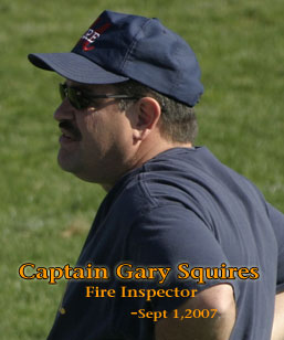 Captain Gary Squires, Fire Inspector. You will be missed.